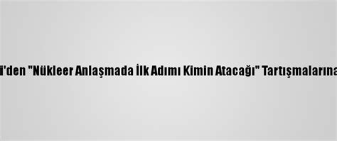 R­u­h­a­n­i­­d­e­n­ ­­N­ü­k­l­e­e­r­ ­A­n­l­a­ş­m­a­d­a­ ­İ­l­k­ ­A­d­ı­m­ı­ ­K­i­m­i­n­ ­A­t­a­c­a­ğ­ı­­ ­T­a­r­t­ı­ş­m­a­l­a­r­ı­n­a­ ­Y­a­n­ı­t­:­